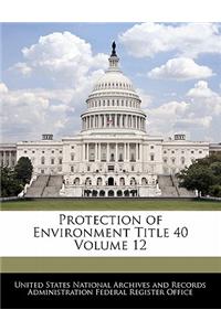 Protection of Environment Title 40 Volume 12