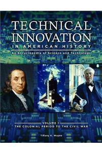Technical Innovation in American History [3 Volumes]: An Encyclopedia of Science and Technology