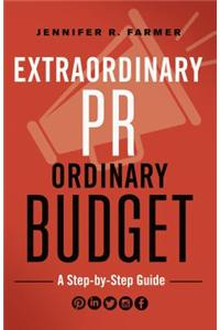 Extraordinary PR, Ordinary Budget: A Strategy Guide