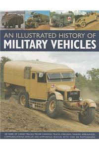 An Illustrated History of Military Vehicles: 100 Years of Cargo Trucks, Troop-Carrying Trucks, Wreckers, Tankers, Ambulances, Communications Vehicles