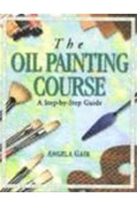 The Oil Painting Course : A Step-By-Step Guide