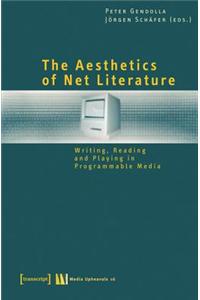 The Aesthetics of Net Literature: Writing, Reading and Playing in Programmable Media