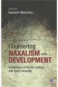 Countering Naxalism with Development: Challenges of Social Justice and State Security