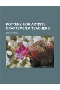 Pottery, for Artists Craftsmen & Teachers