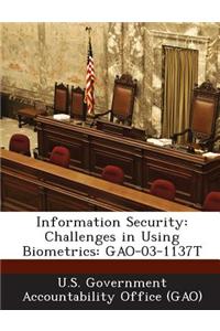 Information Security: Challenges in Using Biometrics: Gao-03-1137t