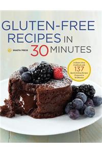 Gluten-Free Recipes in 30 Minutes: A Gluten-Free Cookbook with 137 Quick & Easy Recipes Prepared in 30 Minutes