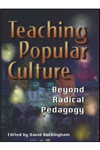 Teaching Popular Culture: Beyond Radical Pedagogy