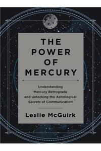 The Power of Mercury: Understanding Mercury Retrograde and Unlocking the Astrological Secrets of Communication