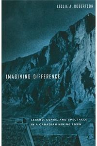 Imagining Difference: Legend, Curse, and Spectacle in a Canadian Mining Town