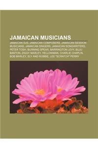 Jamaican Musicians: Jamaican Djs, Jamaican Composers, Jamaican Session Musicians, Jamaican Singers, Jamaican Songwriters, Peter Tosh