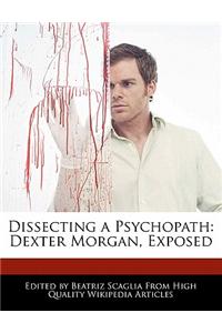 Dissecting a Psychopath: Dexter Morgan, Exposed