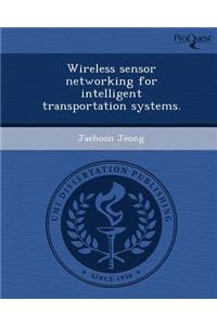 Wireless Sensor Networking for Intelligent Transportation Systems.