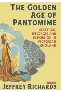 The Golden Age of Pantomime: Slapstick, Spectacle and Subversion in Victorian England