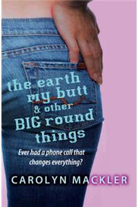 The Earth, My Butt and Other Big Round Things