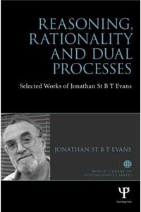 Reasoning, Rationality and Dual Processes: Selected Works of Jonathan St B.T. Evans