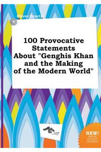 100 Provocative Statements about Genghis Khan and the Making of the Modern World