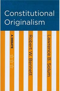 Constitutional Originalism: A Debate