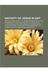 Nativity of Jesus in Art: Nativity Scene, Nativity of Jesus, Annunciation to the Shepherds, the Mystical Nativity