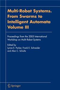 Multi-Robot Systems. from Swarms to Intelligent Automata, Volume III