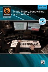 Music Theory, Songwriting, and the Piano: Work Flow: Producing, Composing, and Recording Projects [With DVD]