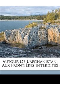 Autour de L'Afghanistan: Aux Frontieres Interdites