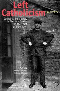 Left Catholicism, 1943-1955: Catholics and Society in Western Europe at the Point of Liberation