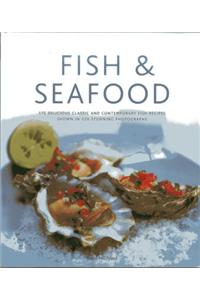 Fish & Seafood: 175 Delicious Classic and Contemporary Fish Recipes Shown in 270 Stunning Photographs
