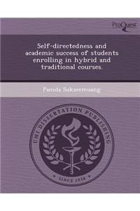 Self-Directedness and Academic Success of Students Enrolling in Hybrid and Traditional Courses.