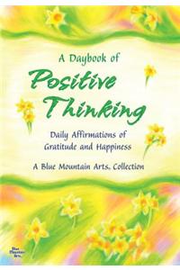 A Daybook of Positive Thinking: Daily Affirmations of Gratitude and Happiness