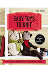 Easy Toys to Knit: Cute and Cuddly Dolls, Animals and Toys