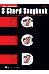 The Guitar Three-Chord Songbook: Play 50 Rock Hits with Only 3 Easy Chords
