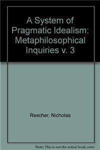 A System of Pragmatic Idealism: v. 3: Metaphilosophical Inquiries