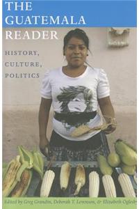 The Guatemala Reader: History, Culture, Politics