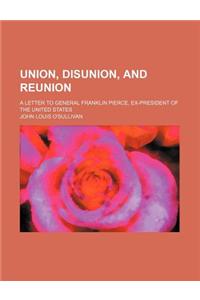 Union, Disunion, and Reunion; A Letter to General Franklin Pierce, Ex-President of the United States