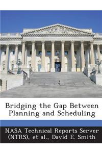 Bridging the Gap Between Planning and Scheduling