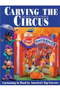 Carving the Caricature Carvers of America Circus: Cartooning in Wood by America's Top Carvers