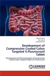 Development of Compression Coated Colon Targeted 5-Fluorouracil Tablet