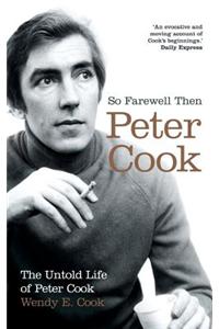 So Farewell Then: The Biography of Peter Cook