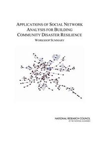 Applications of Social Network Analysis for Building Community Disaster Resilience: Workshop Summary