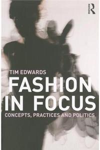Fashion in Focus: Concepts, Practices and Politics