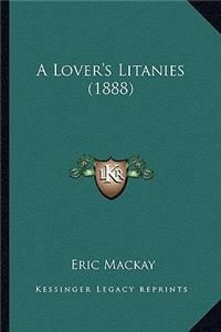 A Lover's Litanies (1888) a Lover's Litanies (1888)