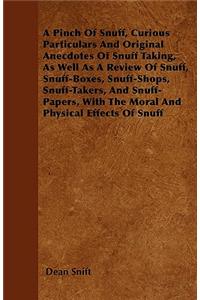 A Pinch of Snuff, Curious Particulars and Original Anecdotes of Snuff Taking, as Well as a Review of Snuff, Snuff-Boxes, Snuff-Shops, Snuff-Takers, an