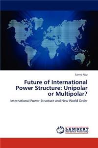 Future of International Power Structure: Unipolar or Multipolar?