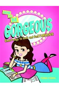 How To Be Gorgeous