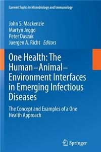 One Health: The Human-Animal-Environment Interfaces in Emerging Infectious Diseases: The Concept and Examples of a One Health Approach