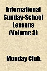 International Sunday-School Lessons (Volume 3)
