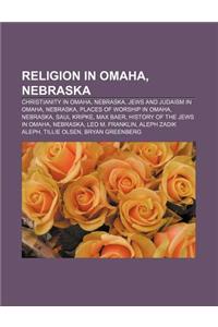 Religion in Omaha, Nebraska: Christianity in Omaha, Nebraska, Jews and Judaism in Omaha, Nebraska, Places of Worship in Omaha, Nebraska