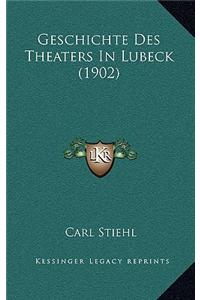 Geschichte Des Theaters in Lubeck (1902)