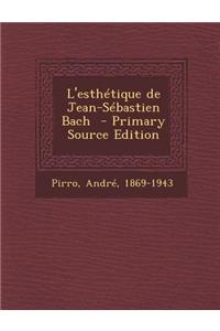 L'Esthetique de Jean-Sebastien Bach - Primary Source Edition