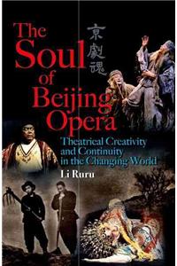 The Soul of Beijing Opera: Theatrical Creativity and Continuity in the Changing World
